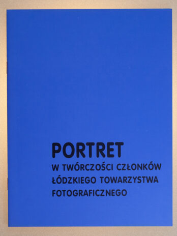 Portret w Twórczości Członków Łódzkiego Towarzystwa Fotograficznego