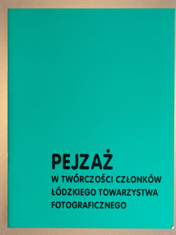 Pejzaż w Twórczości Członków Łódzkiego Towarzystwa Fotograficznego