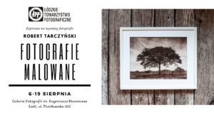 Read more about the article Wernisaż wystawy fotografii Roberta Tarczyńskiego pt.: „Fotografie Malowane”