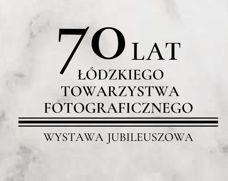 Read more about the article 70 lat Łódzkiego Towarzystwa Fotograficznego – Wystawa jubileuszowa
